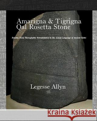 Amarigna & Tigrigna Qal Rosetta Stone: Rosetta Stone Hieroglyphic Re-Translation Legesse Allyn 9781505420449 Createspace - książka