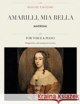 Amarilli, mia bella: Madrigal, For Medium, High and Low Voices Caccini, Giulio 9781984172426 Createspace Independent Publishing Platform - książka