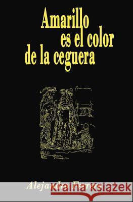 Amarillo es el color de la ceguera Ferrero, Alejandro 9781468090000 Createspace - książka