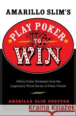 Amarillo Slim's Play Poker to Win: Million Dollar Strategies from the Legendary World Series of Poker Winner Amarillo Slim Preston 9780060817558 HarperCollins Publishers - książka