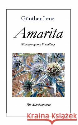 Amarita Wanderung und Wandlung: Ein Märchenroman Lenz, Günther 9783839119556 Books on Demand - książka