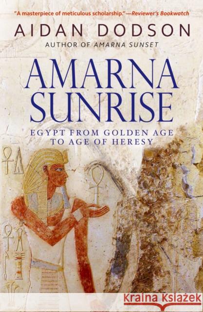 Amarna Sunrise: Egypt from Golden Age to Age of Heresy Dodson, Aidan 9789774167744 American University in Cairo Press - książka