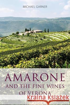 Amarone and the fine wines of Verona Garner, Michael 9781908984807 Infinite Ideas - książka