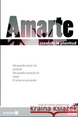 Amarte: creando la plenitud Torres Gonzalez, Isabel Clara 9781495264238 Createspace - książka