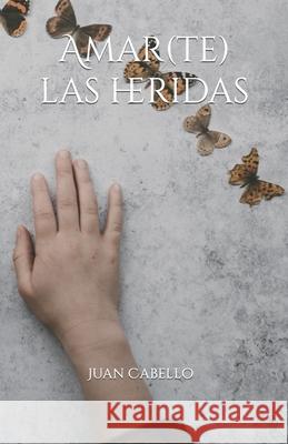Amar(te) las heridas Juan Cabello 9798497237191 Independently Published - książka