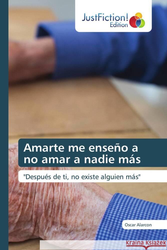 Amarte me enseño a no amar a nadie más Alarcon, Oscar 9786206744719 JustFiction Edition - książka