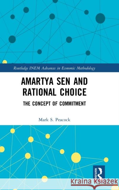 Amartya Sen and Rational Choice: The Concept of Commitment Mark S. Peacock 9780367188740 Routledge - książka