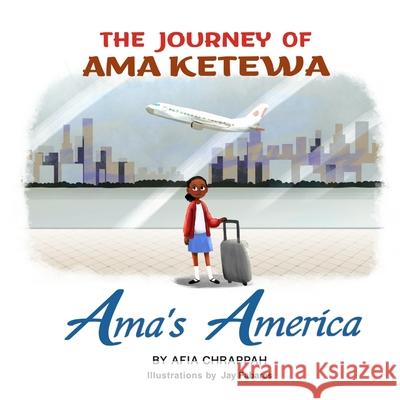 Ama's America: The Journey of Ama Ketewa Afia Chrappah Jay Fabares Stephanie R. Bridges 9781736391310 Ketewa Storytelling Company LLC - książka
