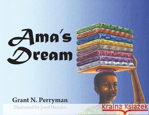 Ama's Dream Grant N Perryman 9781732096929 Perryman House of Design, LLC - książka