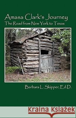 Amasa Clark's Journey: The Road from New York to Texas Skipper Edd, Barbara L. 9781432763909 Outskirts Press - książka