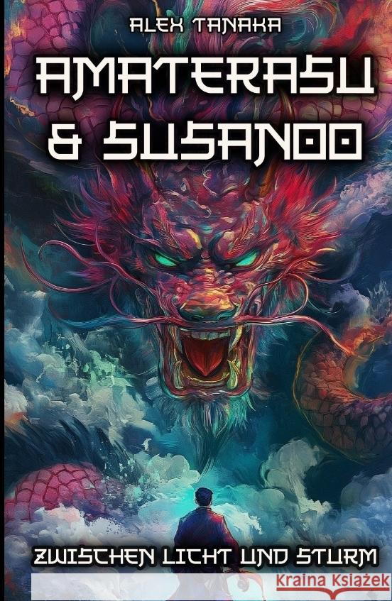 Amaterasu und Susanoo - Zwischen Licht und Sturm Tanaka, Alex 9783384320995 tredition - książka