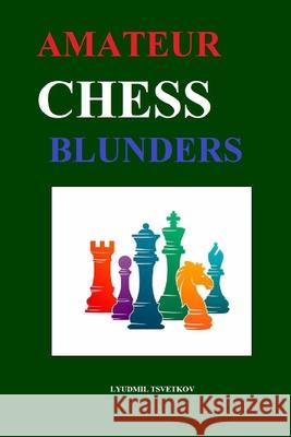 Amateur Chess Blunders Tsvetkov Lyudmil Tsvetkov 9798724853637 Independently published - książka