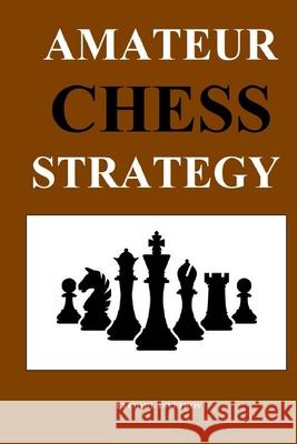 Amateur Chess Strategy Lyudmil Tsvetkov 9798714461644 Independently Published - książka