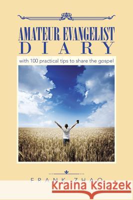 Amateur Evangelist Diary: with 100 practical tips to share the gospel Frank Zhao 9781452531281 Balboa Press Australia - książka