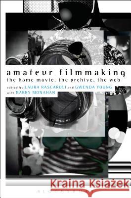 Amateur Filmmaking: The Home Movie, the Archive, the Web Laura Rascaroli Barry Monahan Gwenda Young 9781441191496 Bloomsbury Academic - książka