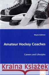 Amateur Hockey Coaches Wayne Andrews 9783639046748 VDM Verlag - książka