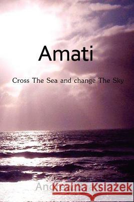 Amati - Cross the Sea and Change the Sky Andrew Ryan 9780987320315 Andrew Ryan - książka