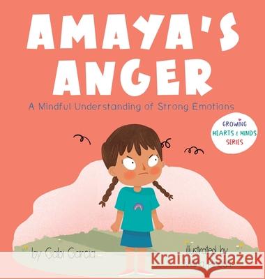 Amaya's Anger: A Mindful Understanding of Strong Emotions Gabi Garcia, Marta Pineda 9781949633399 Skinned Knee Publishing - książka