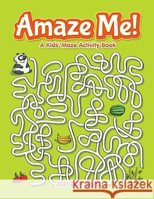 Amaze Me! A Kids' Maze Activity Book Jupiter Kids 9781683261650 Jupiter Kids - książka