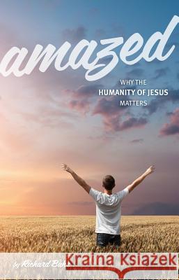 Amazed: Why the Humanity of Jesus Matters Richard Bahr 9780990807346 Huff Publishing Associates - książka