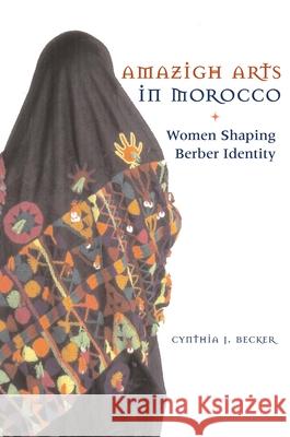 Amazigh Arts in Morocco : Women Shaping Berber Identity Cynthia Becker 9780292721371 University of Texas Press - książka