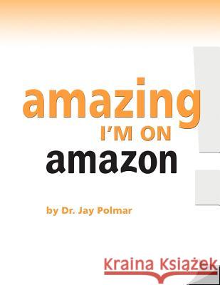 Amazing ... I'm On Amazon Polmar, Jay C. 9781478271352 Createspace - książka