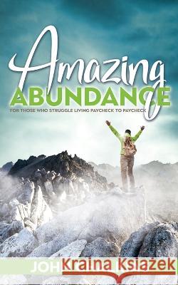 Amazing Abundance: For Those Who Struggle Living Paycheck to Paycheck John Chalkias 9781486623266 Word Alive Press - książka