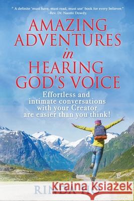 Amazing Adventures in hearing God's voice: Effortless and intimate conversations with your Creator are easier than you think! Rinda Ho 9780648734703 Everlasting Coaching and Mentoring - książka