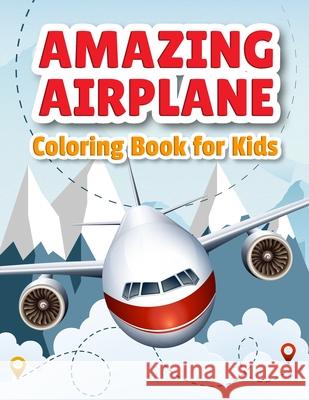 Amazing Airplane Coloring Book: Airplanes Coloring Book for Toddlers, Preschoolers and Kids of All Ages Bmpublishing 9786069607220 Gopublish - książka