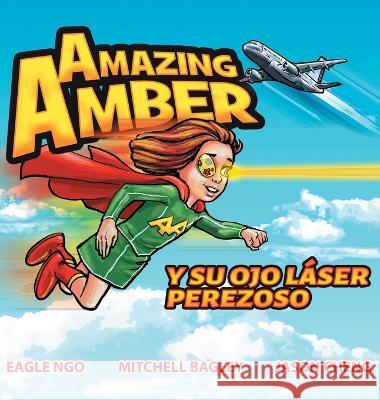 Amazing Amber y su ojo láser perezoso Ngo, Eagle 9780648374442 Cheng Ophthalmology Pty Ltd - książka