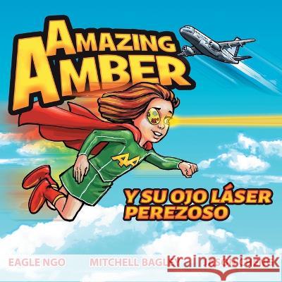 Amazing Amber y su ojo láser perezoso Ngo, Eagle 9780648374459 Cheng Ophthalmology Pty Ltd - książka