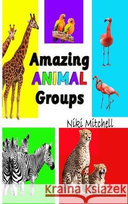 Amazing Animal Groups: A Fun Exploration of Nature LARGE PRINT: A Fun Exploration of Nature Niki Mitchell   9781951581282 Niki Mitchell Publications LLC - książka