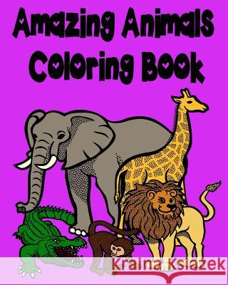 Amazing Animals Coloring Book: Lions, Elephants, Giraffes, Monkeys, Bears, Butterflies, Rabbits and Many More!!! Captain Color 9781544237657 Createspace Independent Publishing Platform - książka
