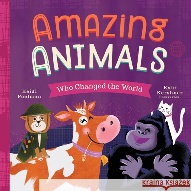 Amazing Animals Who Changed the World Poelman, Heidi 9781641701105 Familius - książka