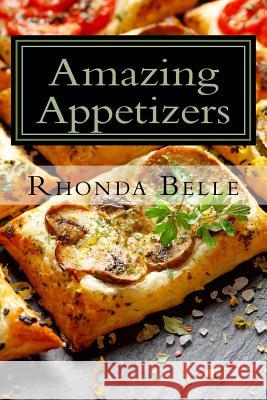 Amazing Appetizers: 60 #Delish & Easy to Make Appetizers Rhonda Belle 9781981616213 Createspace Independent Publishing Platform - książka