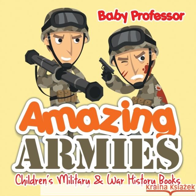 Amazing Armies Children's Military & War History Books Baby Professor   9781541903098 Baby Professor - książka