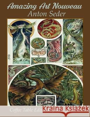 Amazing Art Nouveau Anton Seder: Coffee Table Edition R. S. Rodella 9781978481091 Createspace Independent Publishing Platform - książka
