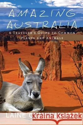 Amazing Australia: A Traveler's Guide to Common Plants and Animals Laine Cunningham Angel Leya 9781946732774 Sun Dogs Creations - książka