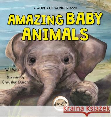 Amazing Baby Animals Will Wolfe Chryslyn Duran 9781942472506 Big Moon Books - książka