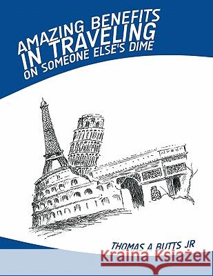 Amazing Benefits in Traveling on Someone Else's Dime Thomas A. Butt 9781426942242 Trafford Publishing - książka