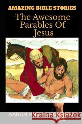 Amazing Bible Stories: The Awesome Parables Of Jesus Aaron Ansah-Agyeman 9781652851912 Independently Published - książka