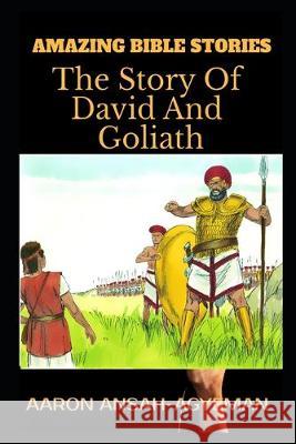 Amazing Bible Stories: The Story Of David and Goliath Aaron Ansah-Agyeman 9781699777022 Independently Published - książka