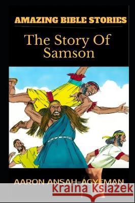 Amazing Bible Stories: The Story Of Samson Aaron Ansah-Agyeman 9781701296824 Independently Published - książka