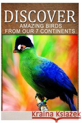 Amazing Birds From Our 7 Continents - Discover: Early reader's wildlife photography book Press, Discover 9781499678291 Createspace - książka