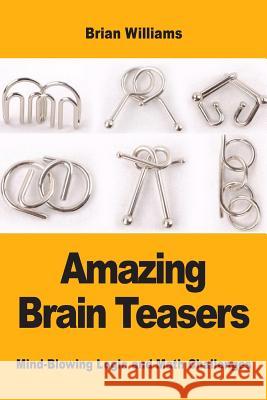 Amazing Brain Teasers: Mind-Blowing Logic and Math Challenges Brian Williams 9782917260647 Prodinnova - książka