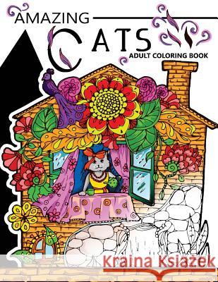 Amazing Cats Adult Coloring Book: Your Garden Coloring Book for Adult Cats Adult Coloring Book                 Adult Coloring Book 9781544722801 Createspace Independent Publishing Platform - książka