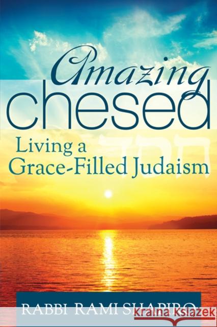 Amazing Chesed: Living a Grace-Filled Judaism Rami Shapiro 9781681629766 Jewish Lights Publishing - książka