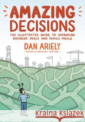 Amazing Decisions: The Illustrated Guide to Improving Business Deals and Family Meals Ariely, Dan 9780374536749 Hill & Wang - książka