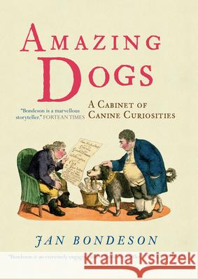 Amazing Dogs: A Cabinet of Canine Curiosities Jan Bondeson 9780801450174 Cornell University Press - książka