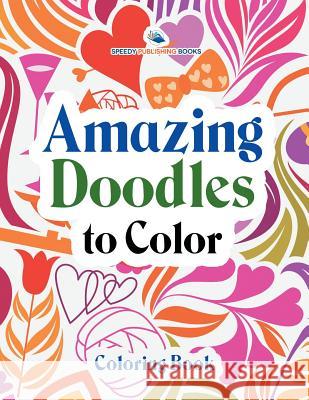 Amazing Doodles to Color, Coloring Book Speedy Publishing LLC 9781683262237 Speedy Publishing LLC - książka
